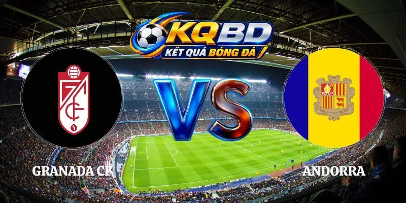 Soi Kèo Granada CF vs Andorra 21h15 Ngày 26/09 La Liga 2